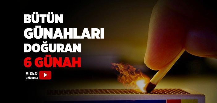 Bütün Günahlara Sebep Olan 6 Günah