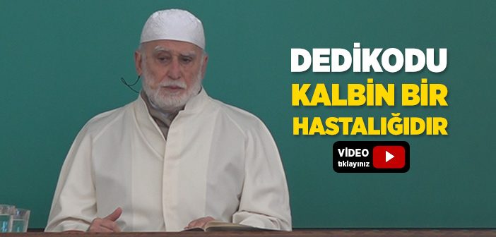 Dedikodu Kalbin Bir Hastalığıdır