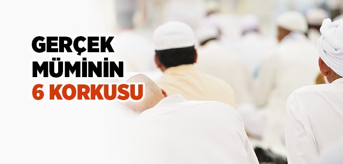 Gerçek Mümin 6 Korku İçindedir