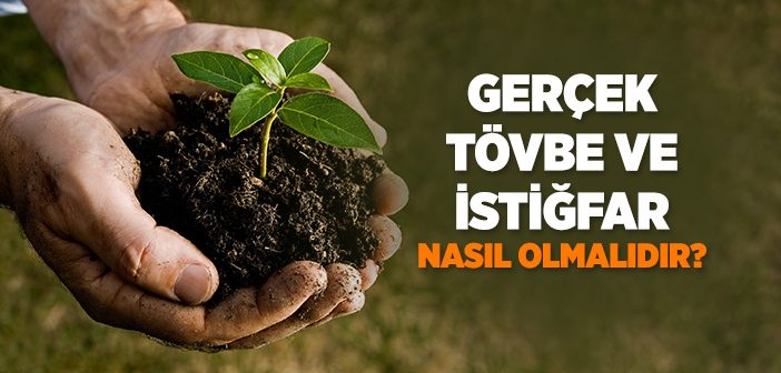 Gerçek Tövbe ve İstiğfar Nasıl Olmalıdır?