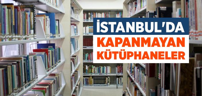 İstanbul’da Kapanmayan Kütüphaneler
