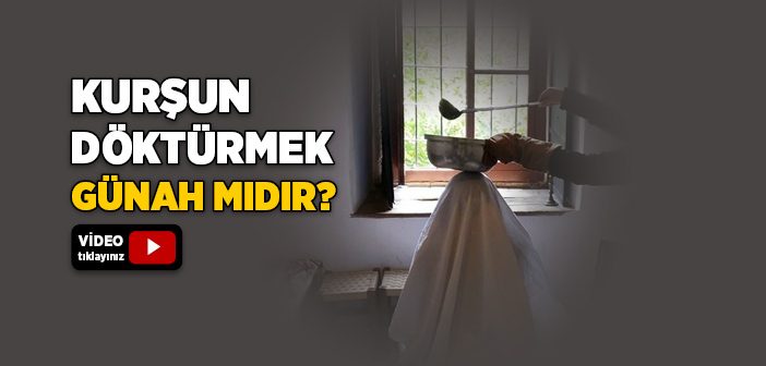 Kurşun Döktürmek Caiz midir?