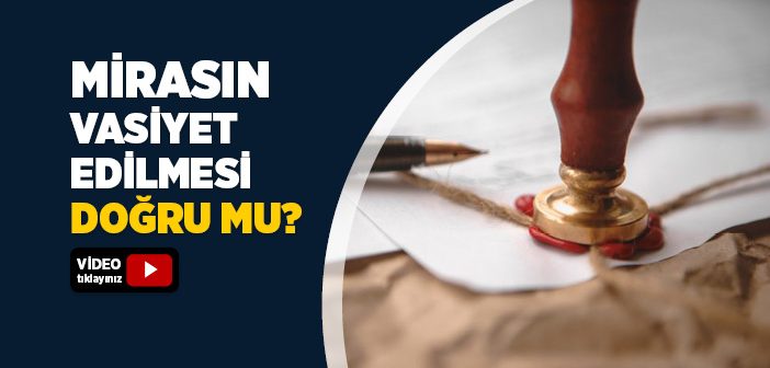 Mirasın Vasiyet Edilmesi Caiz midir?