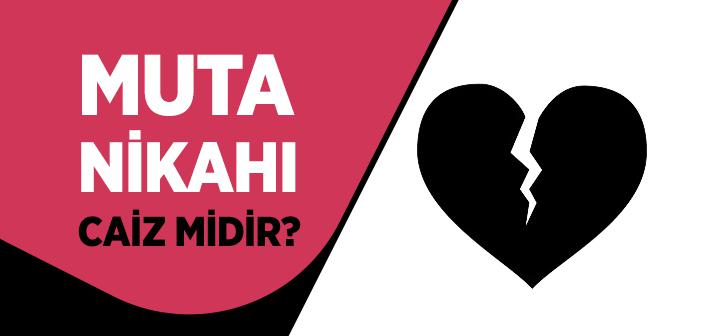 Muta Nedir? Muta Nikahı Caiz midir?