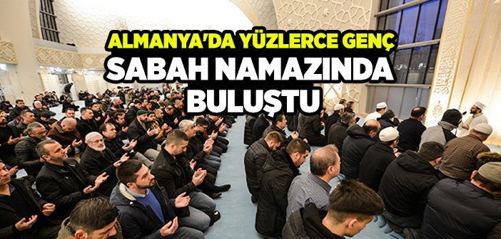 Almanya'da Yüzlerce Genç Sabah Namazında Buluştu