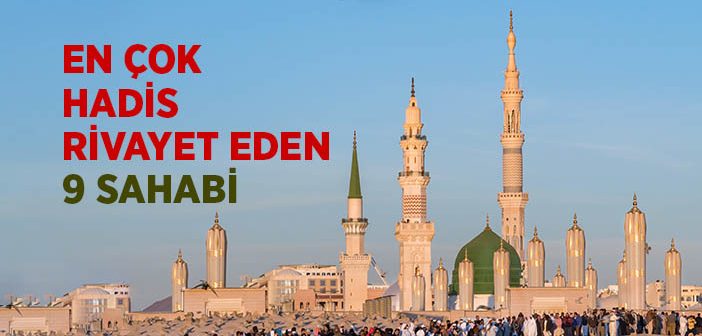 En Çok Hadis Rivayet Eden Sahabiler Kimlerdir?