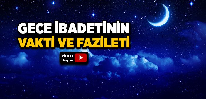 Gece İbadeti Ne Zaman Başlar?