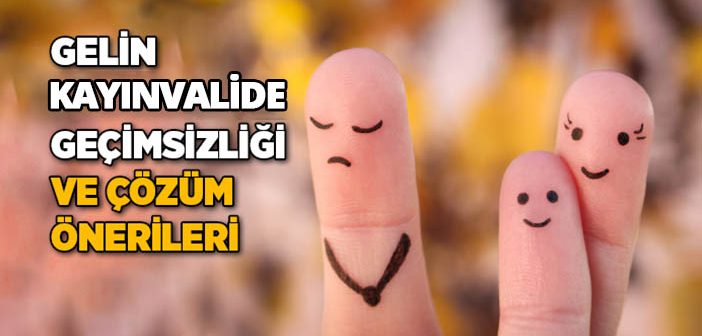 Gelin-kayınvalide Geçimsizliği ve Çözüm Önerileri