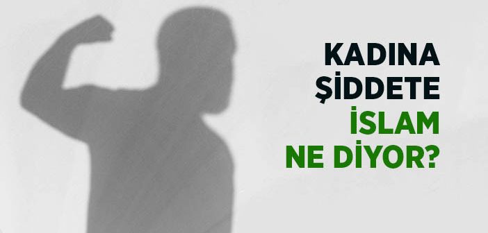 İslam Kadına Şiddete İzin Veriyor mu?