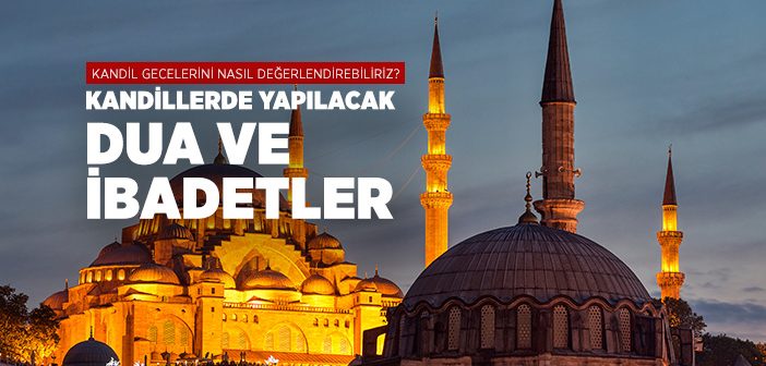 Kandillerde Yapılacak  Dua ve İbadetler