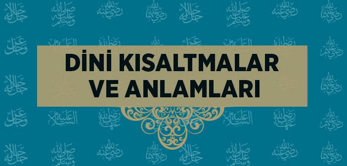 Dini (islami) Kısaltmalar ve Anlamları Nelerdir?