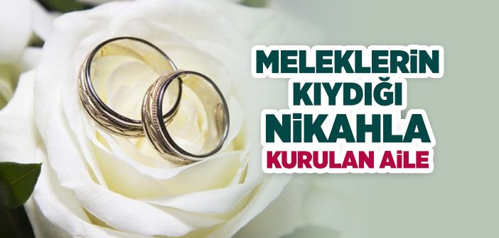 Meleklerin Kıydığı Nikahla Kurulan Aile
