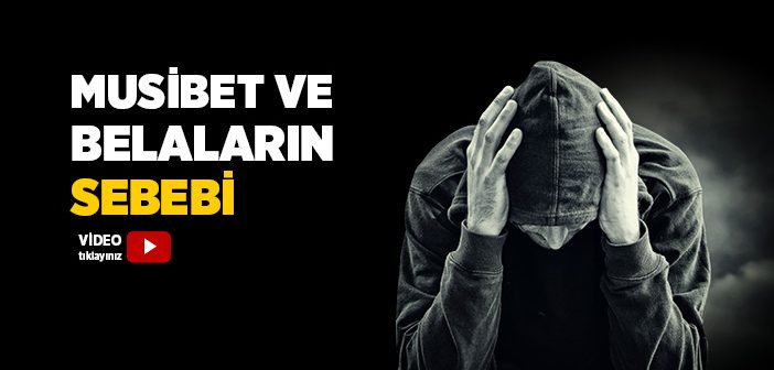 Başımıza Gelen Musibet ve Belaların Sebebi