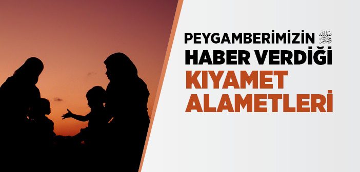 Peygamber Efendimizin Haber Verdiği Kıyamet Alametleri