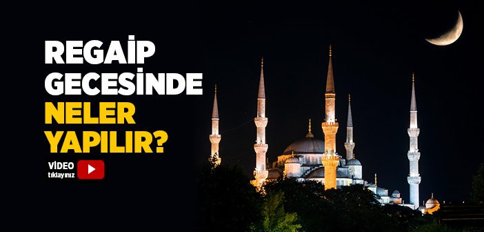 Regaip Gecesi Neler Yapılır?