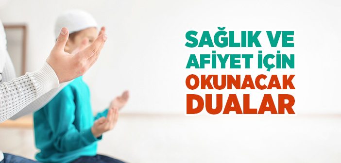 Sağlık ve Afiyet İçin Okunacak Dualar