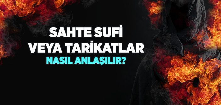 Sahte Sufi veya Tarikatlar Nasıl Anlaşılır?