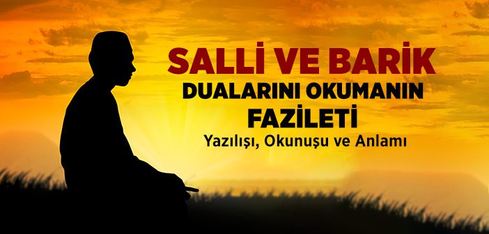 Allahümme Salli ve Allahümme Barik Duasının Okunuşu, Anlamı ve Fazileti