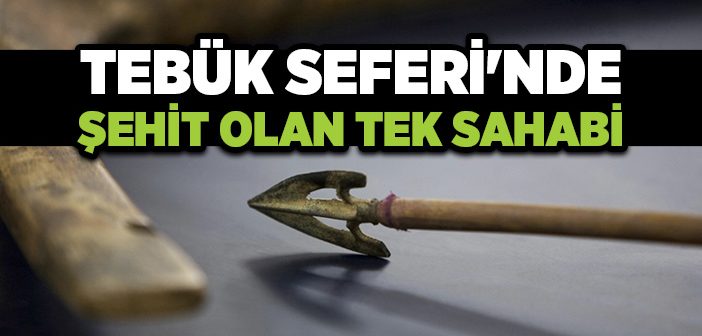 Tebük Seferi’nde Hangi Sahabi Şehit Oldu?