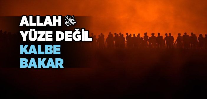 Allah Sizin Dış Görünüşünüze Değil Kalplerinize Bakar Hadisi
