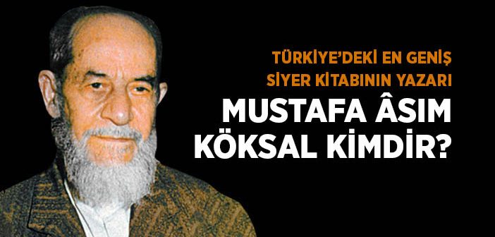 Mustafa Âsım Köksal Kimdir?