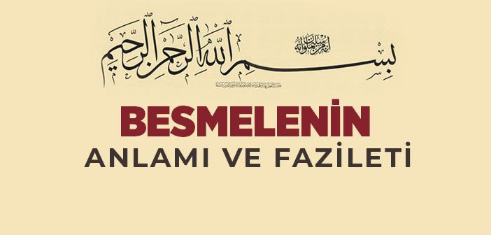 Besmele Nedir? Besmelenin Anlamı ve Fazileti