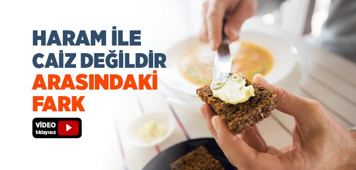 Haram İle Caiz Değildir Arasındaki Fark Nedir?