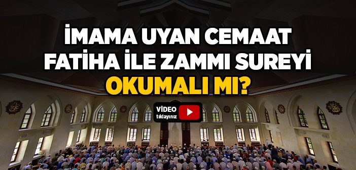 İmama Uyan Kimse Fatiha ve Zammı Sureleri Okur mu?