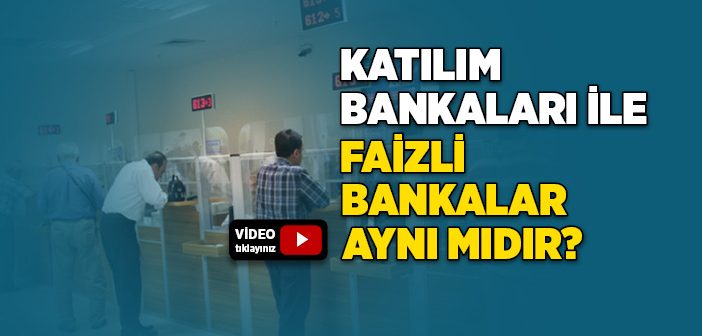 Katılım Bankaları İle Faizli Bankalar Aynı mıdır?