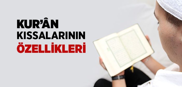 Kur’an Kıssalarının Özellikleri