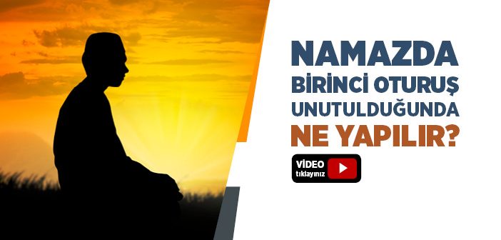 Namazda Birinci Oturuş Unutulduğunda Ne Yapılır?