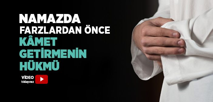 Namazda Kamet Getirmenin Hükmü Nedir?