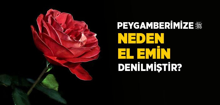 Peygamberimize El-emîn Sıfatı Neden Verilmiştir?