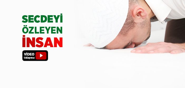 Secdeyi Özleyen İnsan