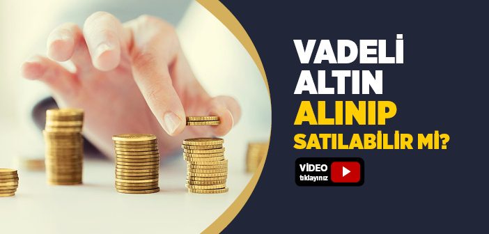 Vadeli Altın Alıp Satmak Caiz midir?