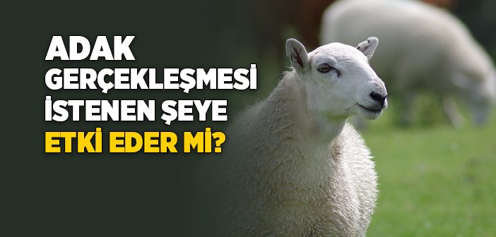 Adakta Bulunmanın Gerçekleşmesi İstenen Şeye Etkisi Var mıdır?