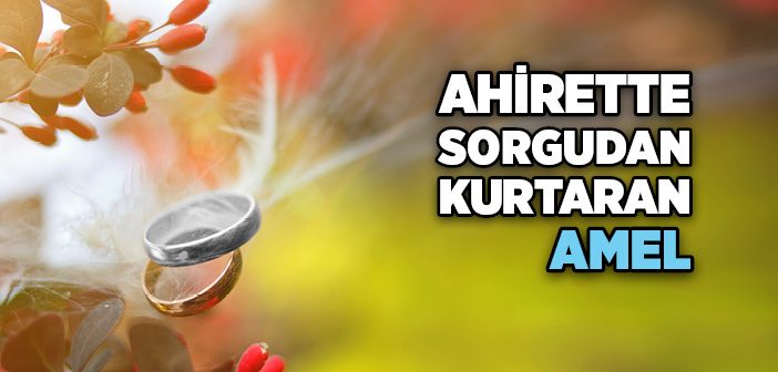 Ahirette Sorgudan Kurtaran Amel