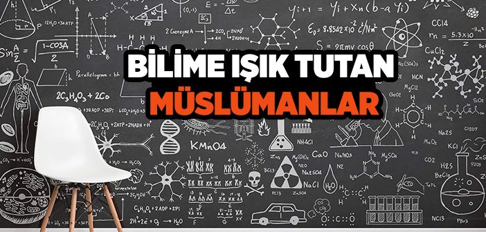 Müslümanların Bilime Hizmetleri Nelerdir?