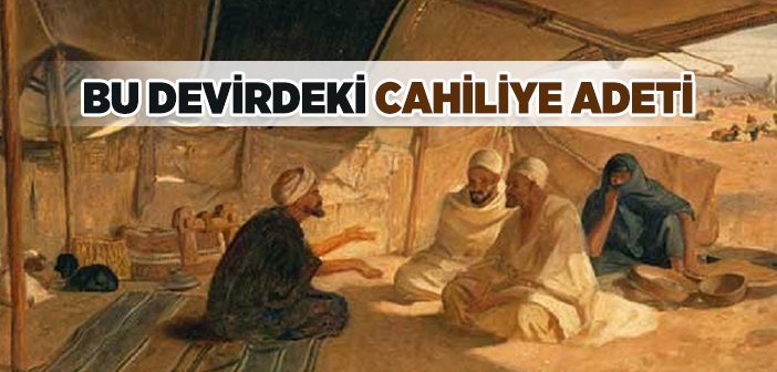 Bu Devirdeki Cahiliye Adeti