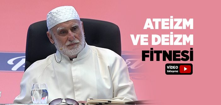 Ateizm ve Deizmin Fitneleri