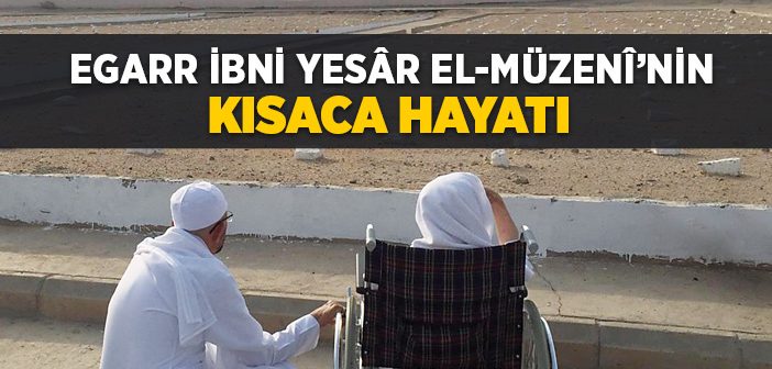 Egarr Bin Yaser El-müzeni (r.a.) Kimdir?