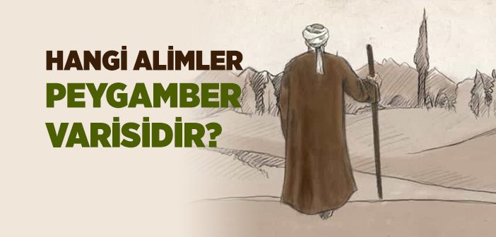 Alimler Peygamberlerin Varisleridir