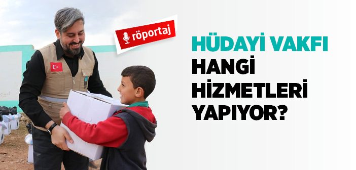 Hüdayi Vakfı Hangi Hizmetleri Yapıyor?