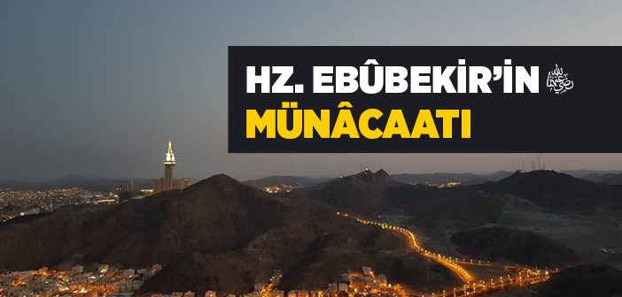 Hz. Ebubekir'in (r.a.) Münacaatı