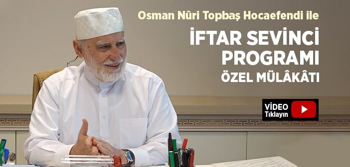 Osman Nuri Topbaş Hocaefendi İle 2019 İftar Sevinci Programı Özel Mülakatı
