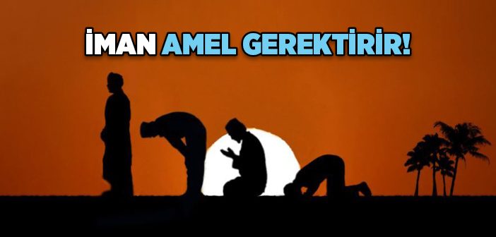 İman Amel Gerektirir