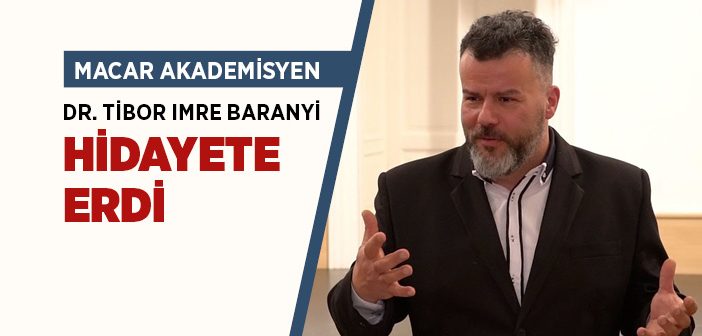 Macar Akademisyen Dr. Tibor Imre Baranyi Müslüman Oldu