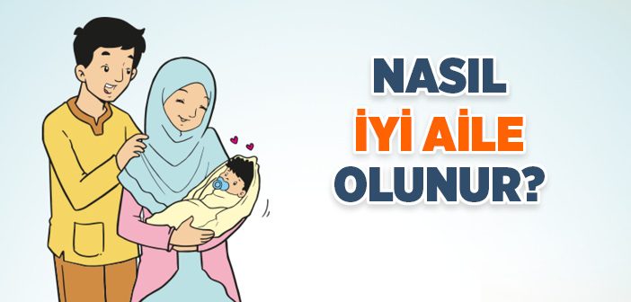İyi Aile Nasıl Olunur?