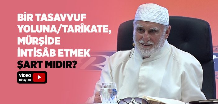 Bir Tasavvuf Yoluna/tarîkate, Mürşide İntisâb Etmek Şart mıdır?