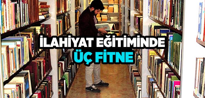 İlahiyat Eğitiminde Üç Fitne